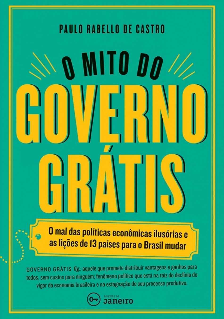 O mito do governo grátis: O mal das políticas econômicas ilusórias e as lições de 13 países para o Brasil mudar